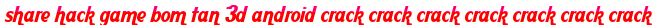 share hack game bom tan 3d android crack crack crack crack crack crack crack moi